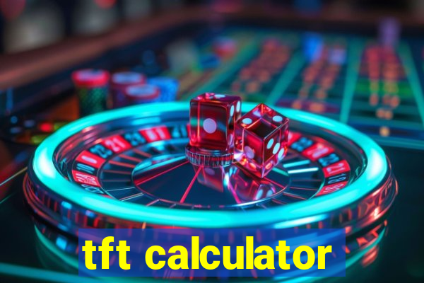 tft calculator