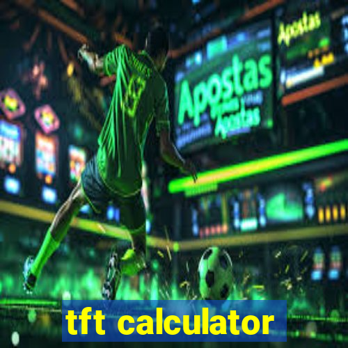 tft calculator