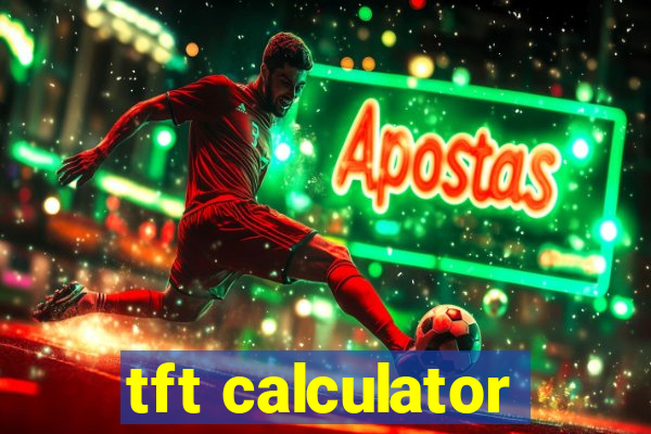 tft calculator