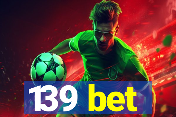 139 bet