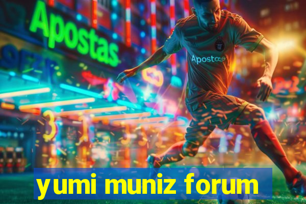 yumi muniz forum