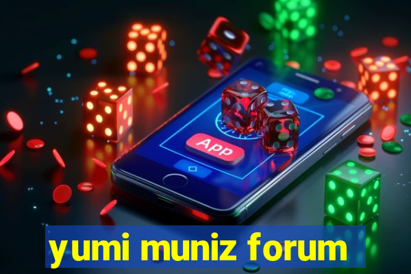 yumi muniz forum