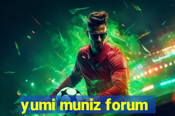 yumi muniz forum