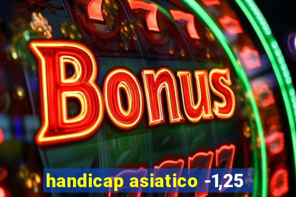 handicap asiatico -1,25