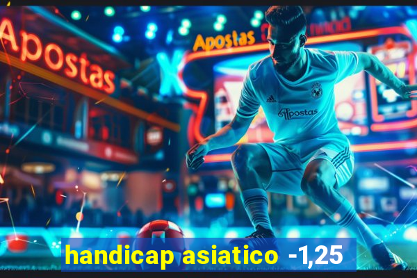 handicap asiatico -1,25