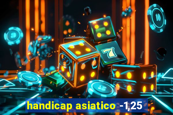 handicap asiatico -1,25