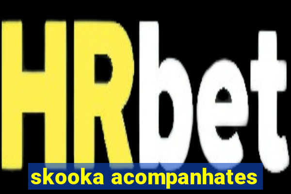 skooka acompanhates