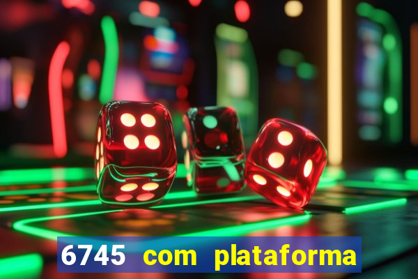 6745 com plataforma de jogos