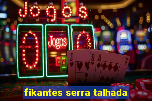 fikantes serra talhada