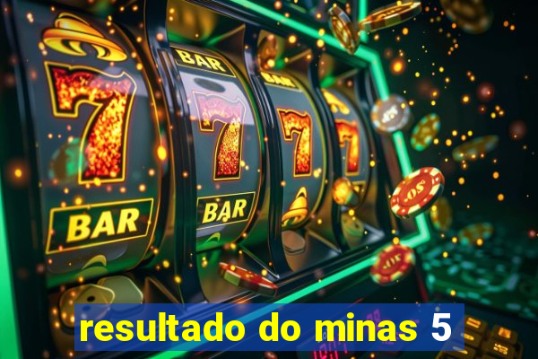 resultado do minas 5