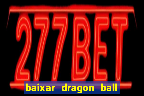 baixar dragon ball z dublado