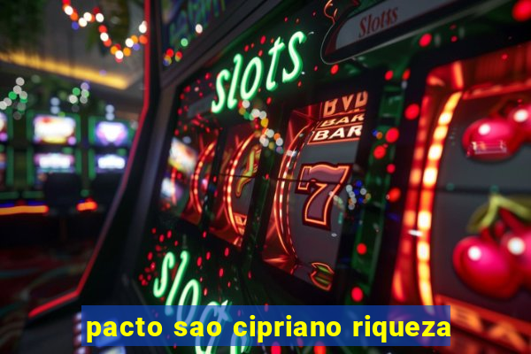 pacto sao cipriano riqueza