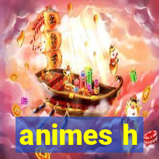 animes h