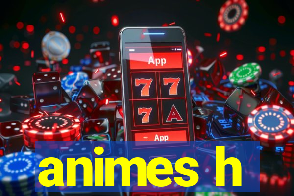 animes h