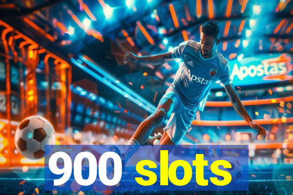 900 slots