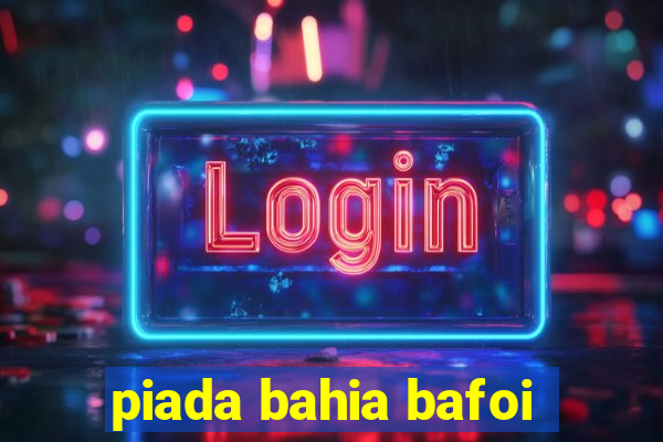 piada bahia bafoi