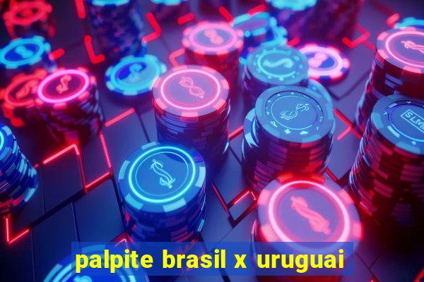 palpite brasil x uruguai