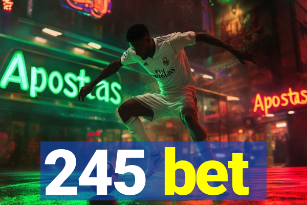 245 bet