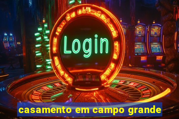 casamento em campo grande