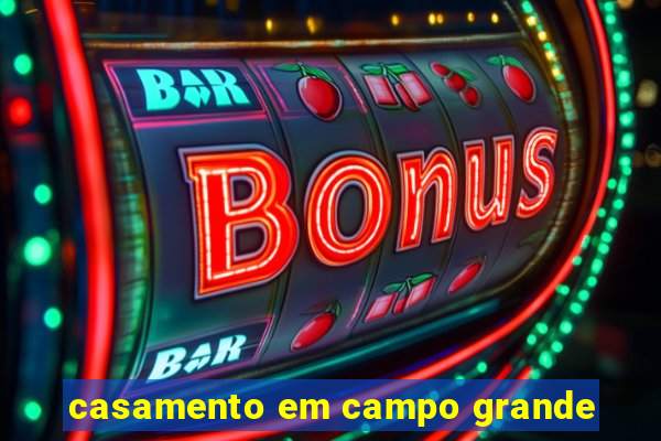 casamento em campo grande