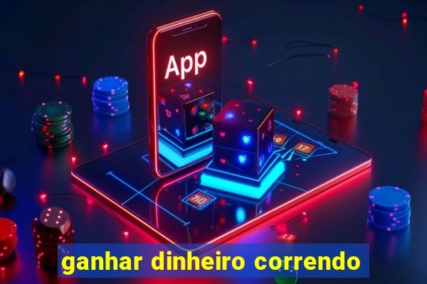 ganhar dinheiro correndo