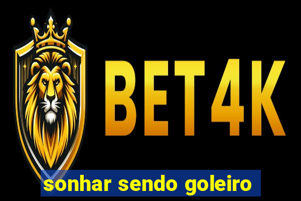 sonhar sendo goleiro