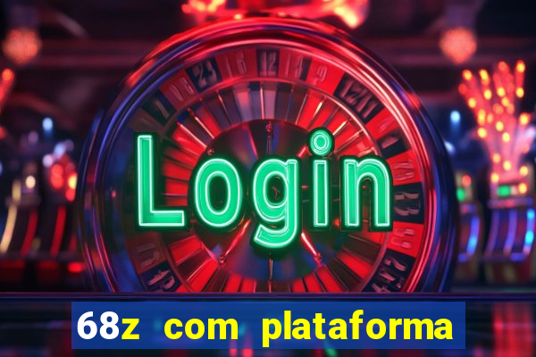 68z com plataforma de jogos