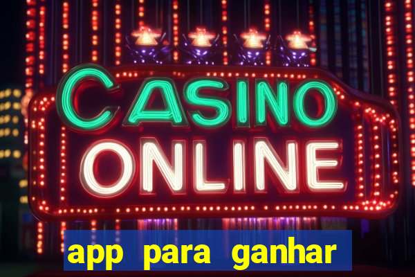 app para ganhar dinheiro sendo de menor