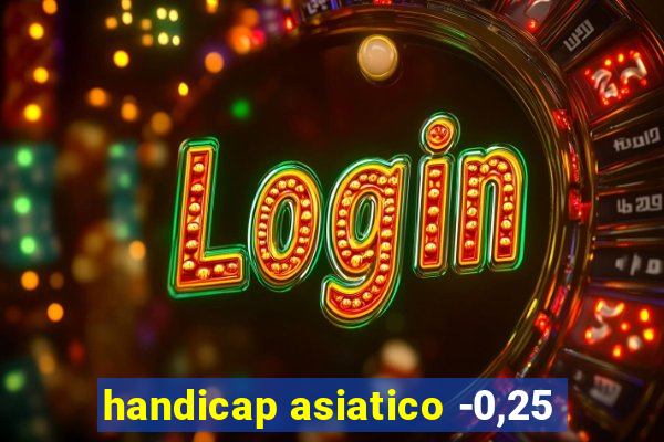 handicap asiatico -0,25