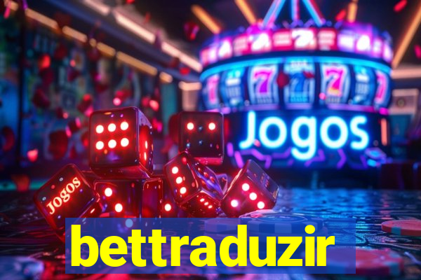 bettraduzir