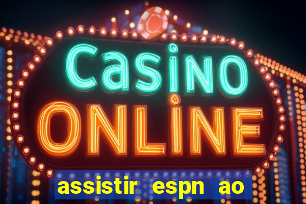 assistir espn ao vivo multicanais