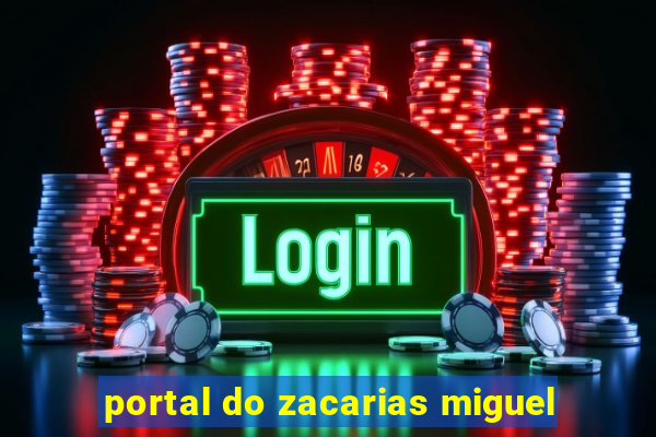 portal do zacarias miguel