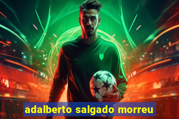 adalberto salgado morreu