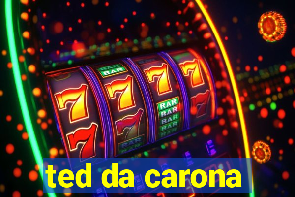 ted da carona