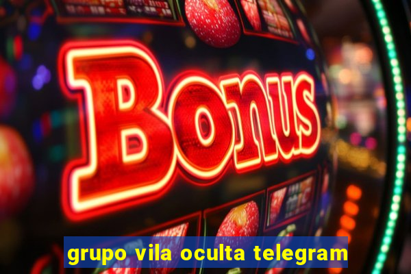 grupo vila oculta telegram