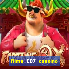 filme 007 cassino royale completo dublado youtube
