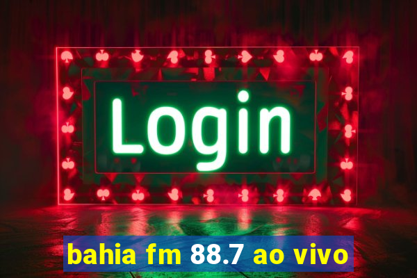 bahia fm 88.7 ao vivo
