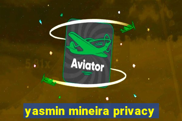 yasmin mineira privacy