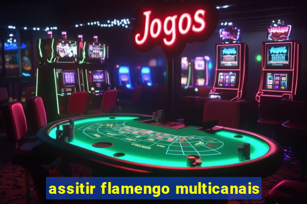 assitir flamengo multicanais