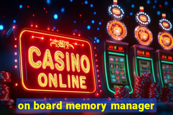 on board memory manager