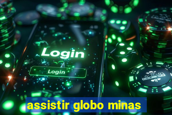 assistir globo minas