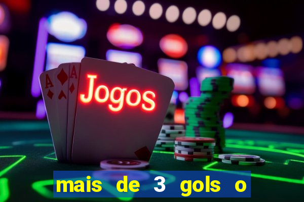 mais de 3 gols o que significa