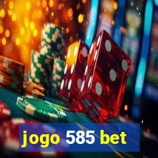 jogo 585 bet