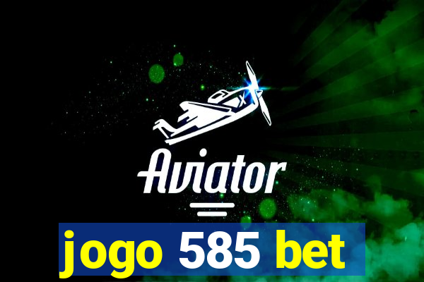 jogo 585 bet