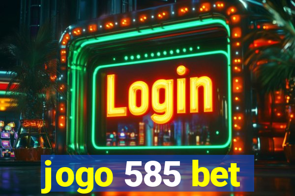 jogo 585 bet