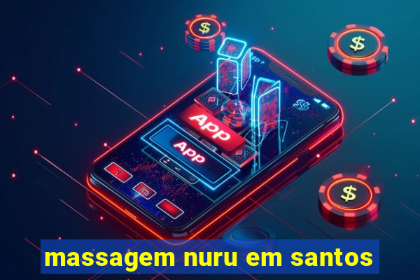 massagem nuru em santos