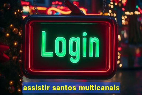 assistir santos multicanais