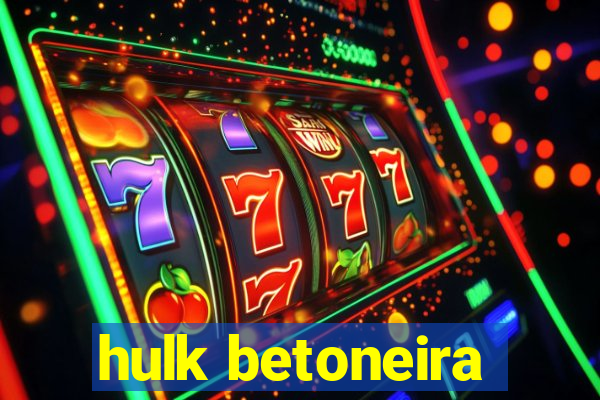 hulk betoneira