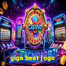 giga beat jogo