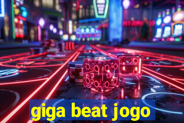 giga beat jogo